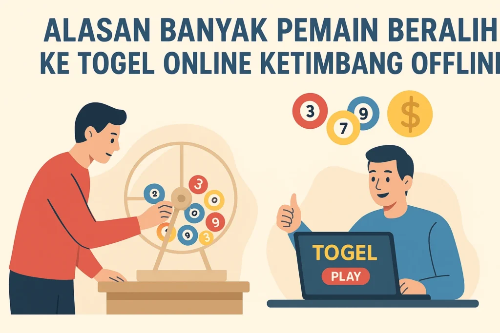 Alasan Banyak Pemain Beralih ke Togel Online Ketimbang Offline